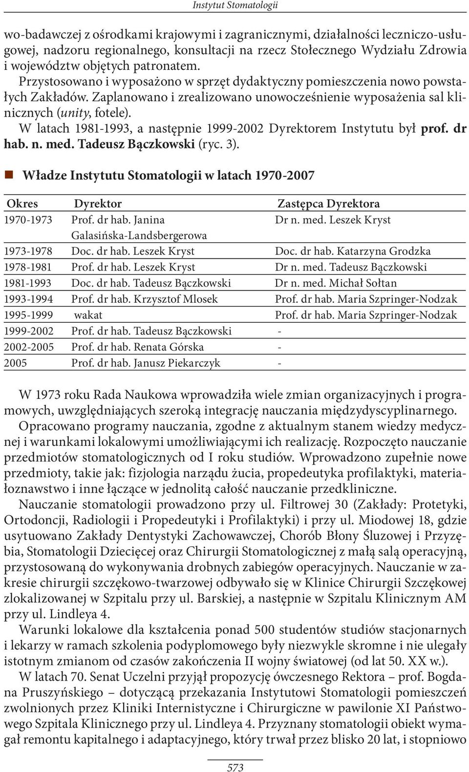 W latach 1981-1993, a następnie 1999-2002 Dyrektorem Instytutu był prof. dr hab. n. med. Tadeusz Bączkowski (ryc. 3).