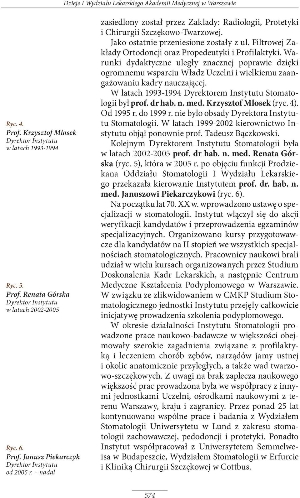 Filtrowej Zakłady Ortodoncji oraz Propedeutyki i Profilaktyki. Warunki dydaktyczne uległy znacznej poprawie dzięki ogromnemu wsparciu Władz Uczelni i wielkiemu zaangażowaniu kadry nauczającej.