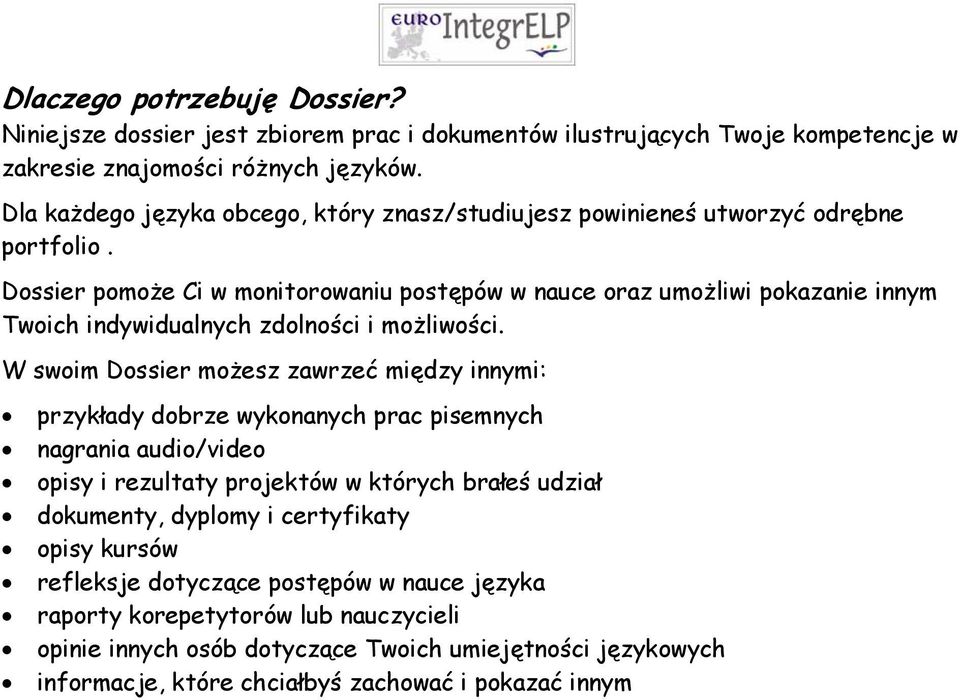 Dossier pomoże Ci w monitorowaniu postępów w nauce oraz umożliwi pokazanie innym Twoich indywidualnych zdolności i możliwości.