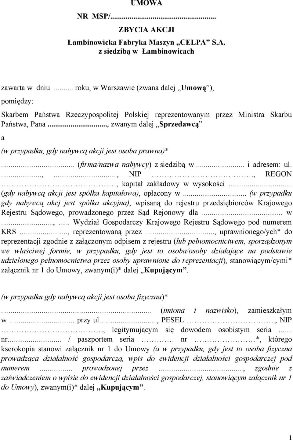 .., zwanym dalej Sprzedawcą a (w przypadku, gdy nabywcą akcji jest osoba prawna)*... (firma/nazwa nabywcy) z siedzibą w... i adresem: ul....,..., NIP., REGON, kapitał zakładowy w wysokości.