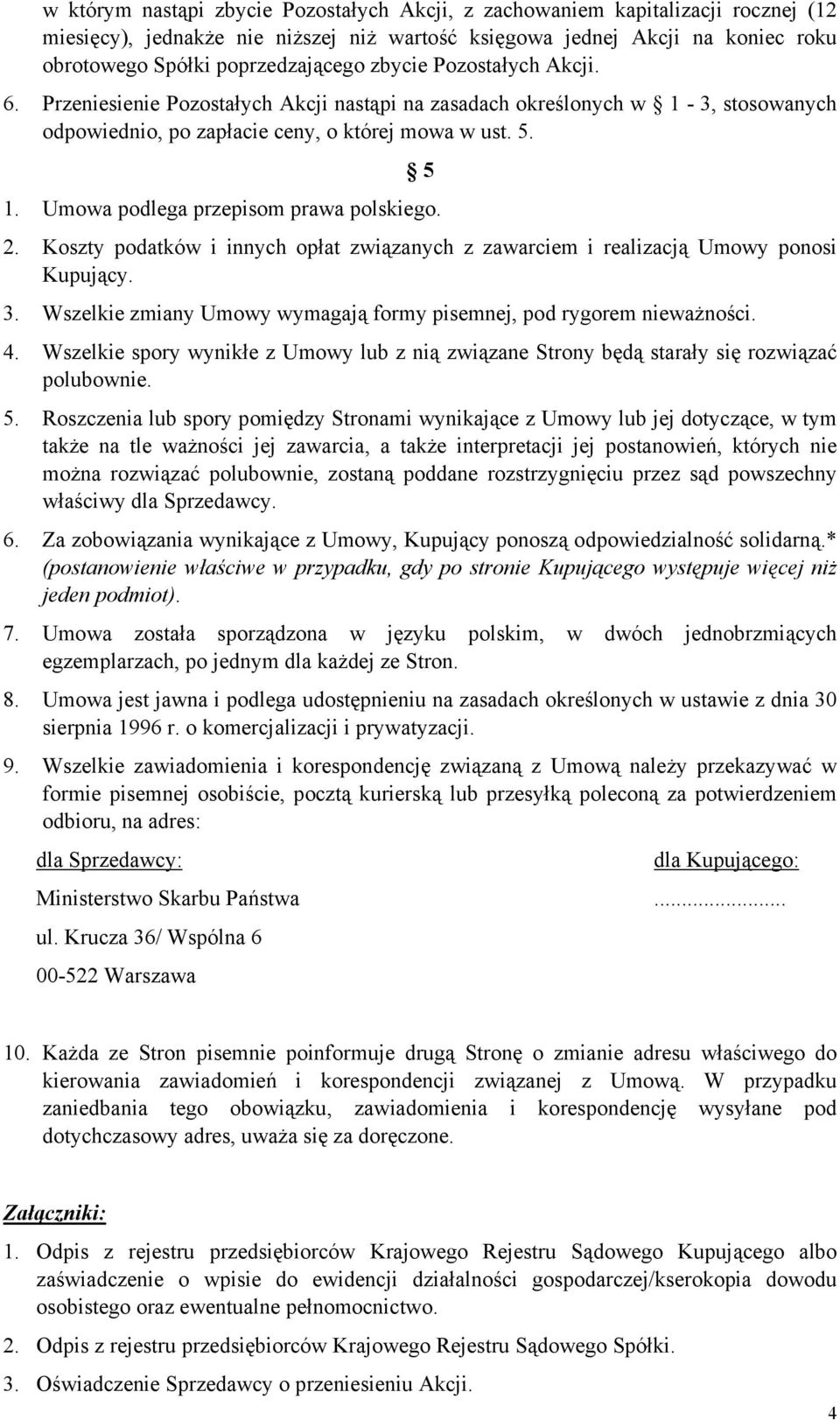 Umowa podlega przepisom prawa polskiego. 2. Koszty podatków i innych opłat związanych z zawarciem i realizacją Umowy ponosi Kupujący. 3.