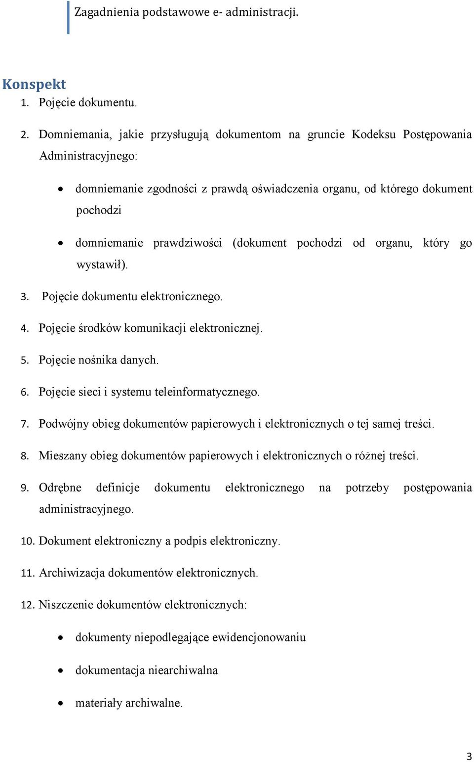 (dokument pochodzi od organu, który go wystawił). 3. Pojęcie dokumentu elektronicznego. 4. Pojęcie środków komunikacji elektronicznej. 5. Pojęcie nośnika danych. 6.