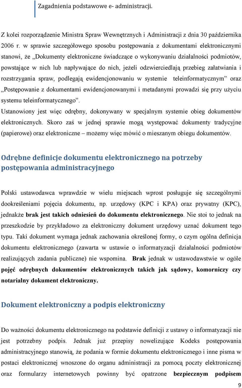 nich, jeżeli odzwierciedlają przebieg załatwiania i rozstrzygania spraw, podlegają ewidencjonowaniu w systemie teleinformatycznym oraz Postępowanie z dokumentami ewidencjonowanymi i metadanymi