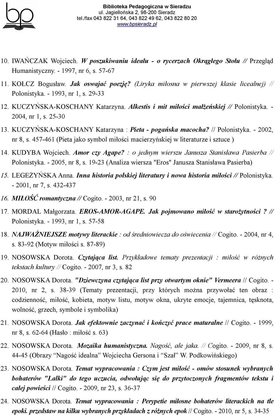 KUCZYŃSKA-KOSCHANY Katarzyna : Pieta - pogańska macocha? // Polonistyka. - 2002, nr 8, s. 457-461 (Pieta jako symbol miłości macierzyńskiej w literaturze i sztuce ) 14. KUDYBA Wojciech.