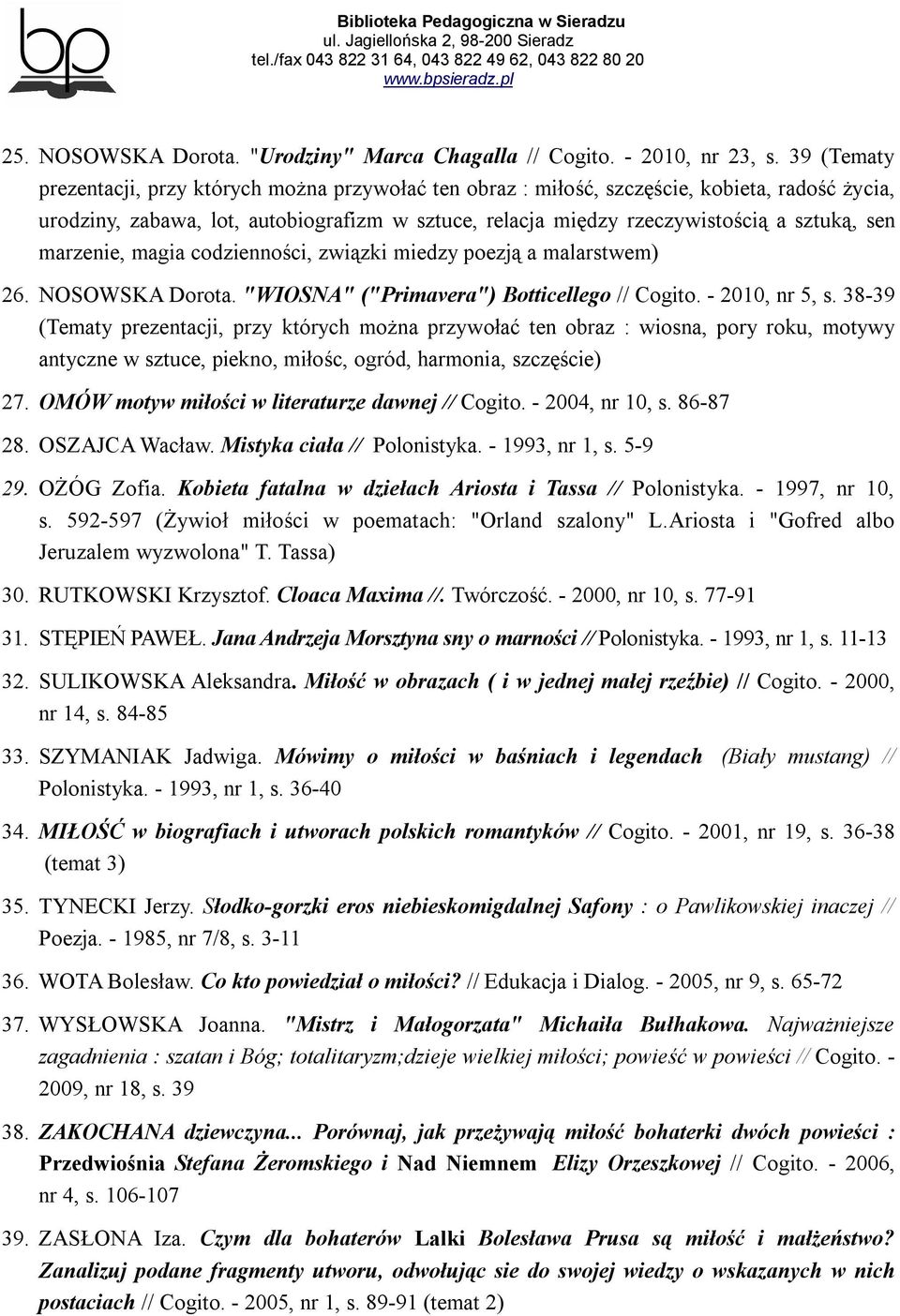 marzenie, magia codzienności, związki miedzy poezją a malarstwem) 26. NOSOWSKA Dorota. "WIOSNA" ("Primavera") Botticellego // Cogito. - 2010, nr 5, s.