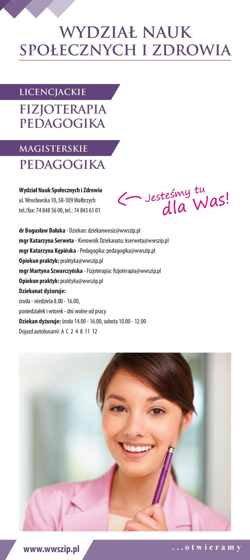 pl mgr Katarzyna Kępińska - Pedagogika: pedagogika@wwszip.pl Opiekun praktyk: praktyka@wwszip.pl mgr Martyna Szwarczyńska - Fizjoterapia: fizjoterapia@wwszip.