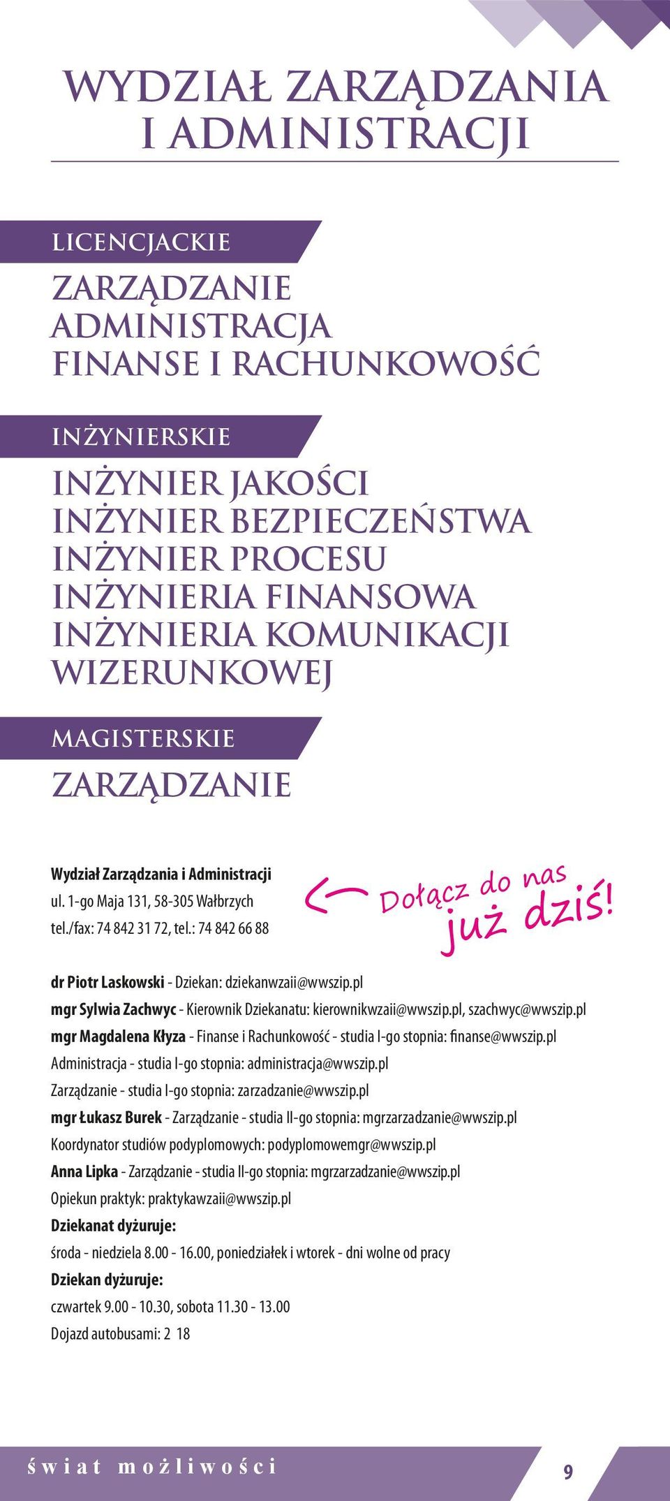 dr Piotr Laskowski - Dziekan: dziekanwzaii@wwszip.pl mgr Sylwia Zachwyc - Kierownik Dziekanatu: kierownikwzaii@wwszip.pl, szachwyc@wwszip.