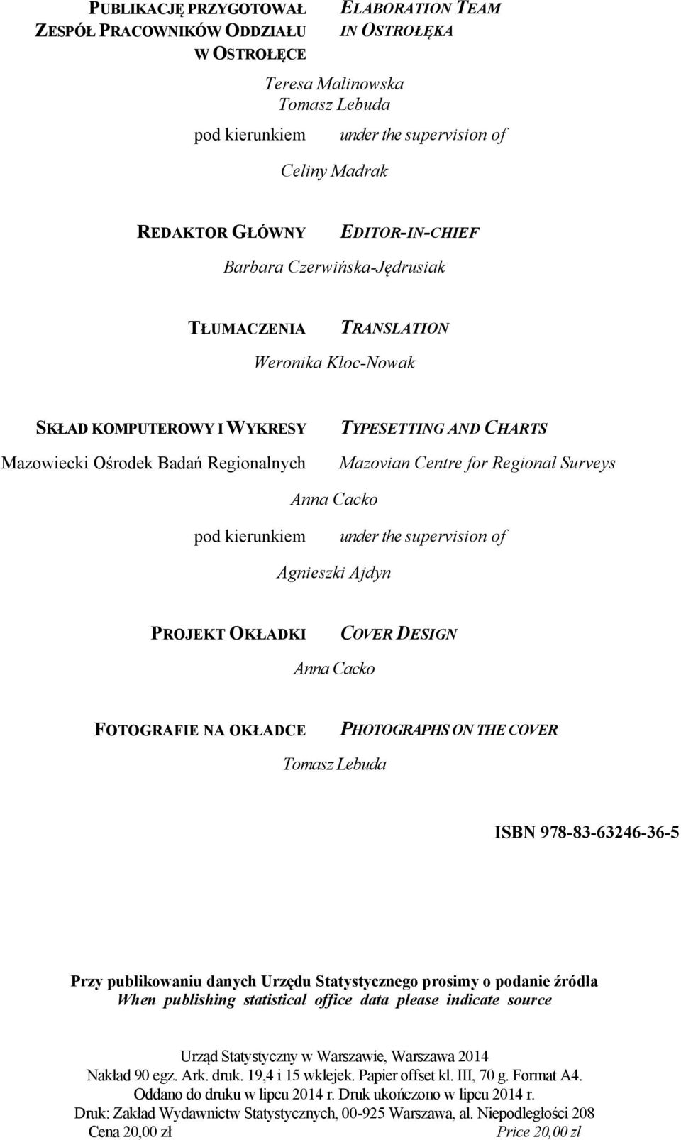 Regional Surveys Anna Cacko pod kierunkiem under the supervision of Agnieszki Ajdyn PROJEKT OKŁADKI COVER DESIGN Anna Cacko FOTOGRAFIE NA OKŁADCE PHOTOGRAPHS ON THE COVER Tomasz Lebuda ISBN