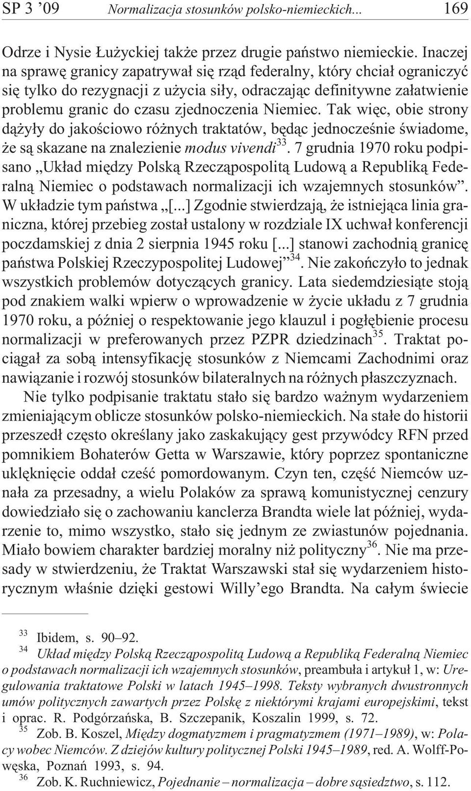 Niemiec. Tak wiêc, obie strony d¹ y³y do jakoœciowo ró nych traktatów, bêd¹c jednoczeœnie œwiadome, e s¹ skazane na znalezienie modus vivendi 33.
