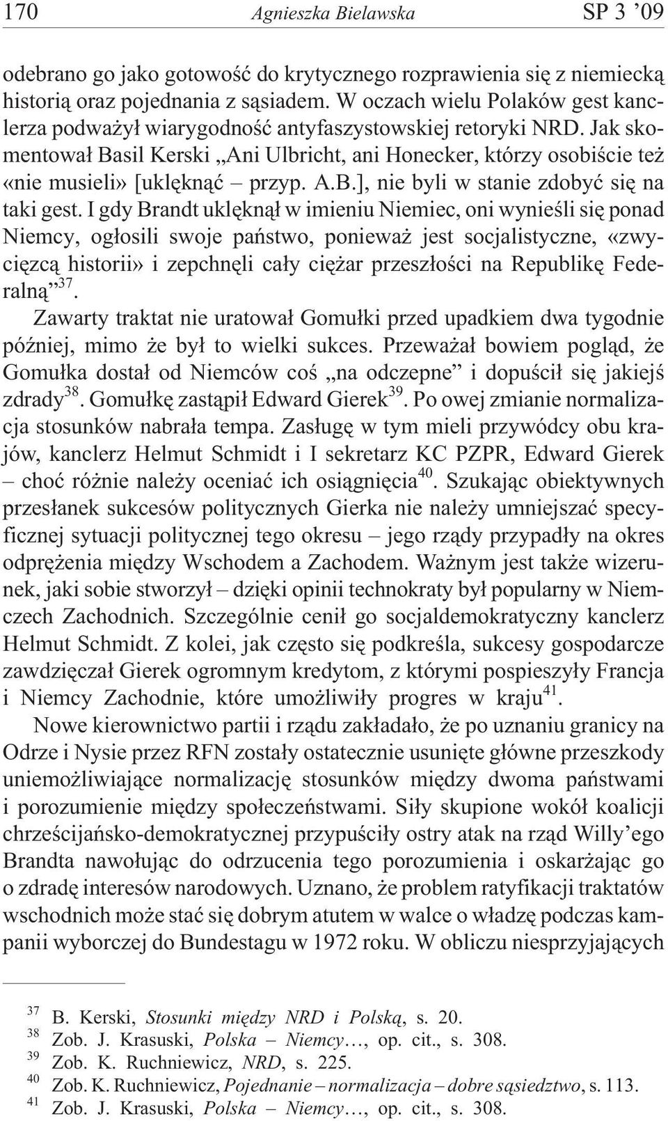 A.B.], nie byli w stanie zdobyæ siê na taki gest.