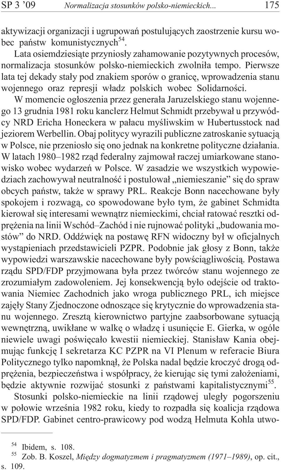Pierwsze lata tej dekady sta³y pod znakiem sporów o granicê, wprowadzenia stanu wojennego oraz represji w³adz polskich wobec Solidarnoœci.