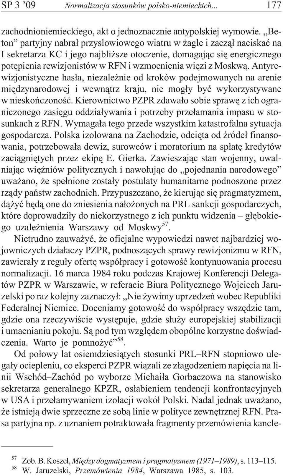 Moskw¹. Antyrewizjonistyczne has³a, niezale nie od kroków podejmowanych na arenie miêdzynarodowej i wewn¹trz kraju, nie mog³y byæ wykorzystywane w nieskoñczonoœæ.