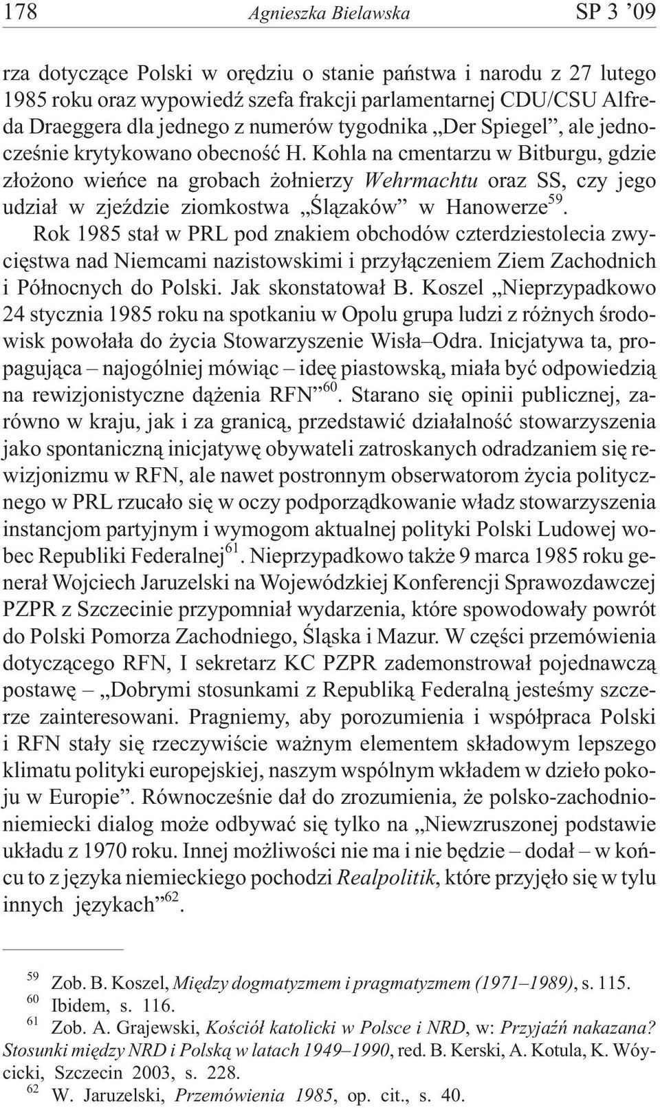 Kohla na cmentarzu w Bitburgu, gdzie z³o ono wieñce na grobach o³nierzy Wehrmachtu oraz SS, czy jego udzia³ w zjeÿdzie ziomkostwa Œl¹zaków w Hanowerze 59.