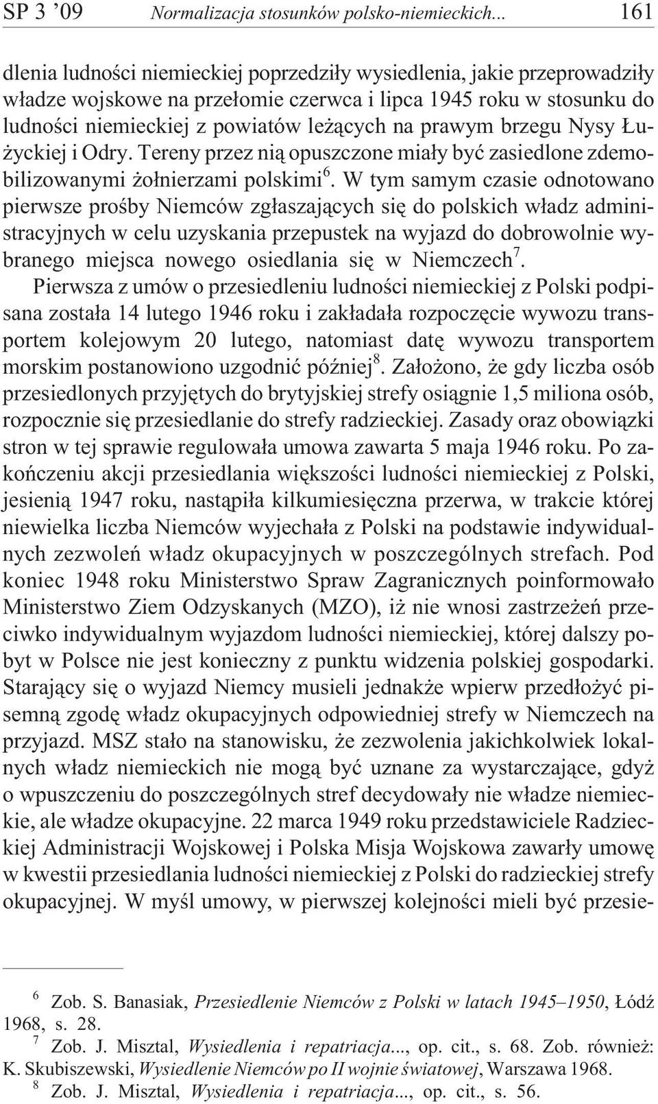 prawym brzegu Nysy u- yckiej i Odry. Tereny przez ni¹ opuszczone mia³y byæ zasiedlone zdemobilizowanymi o³nierzami polskimi 6.
