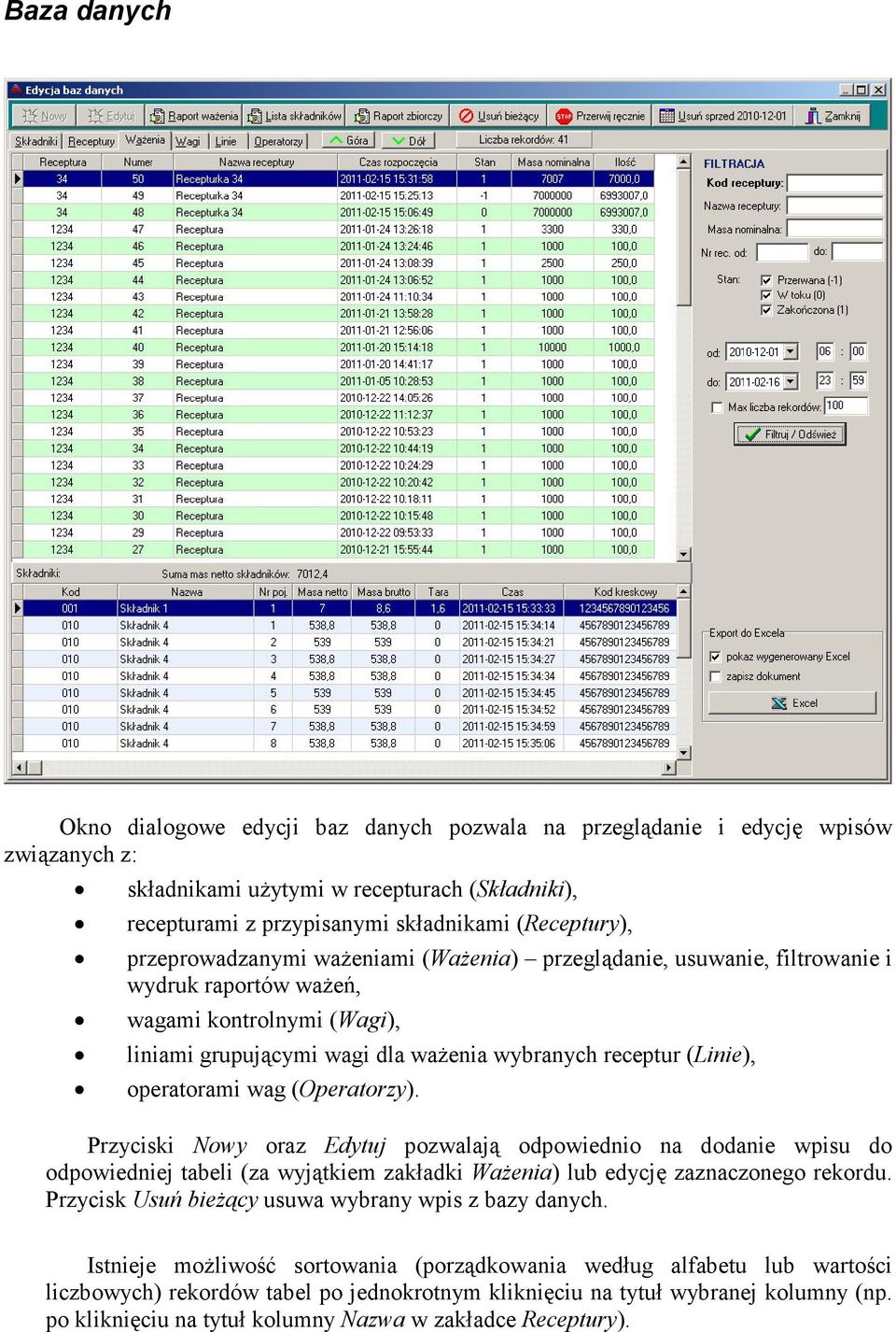 operatorami wag (Operatorzy). Przyciski Nowy oraz Edytuj pozwalają odpowiednio na dodanie wpisu do odpowiedniej tabeli (za wyjątkiem zakładki WaŜenia) lub edycję zaznaczonego rekordu.