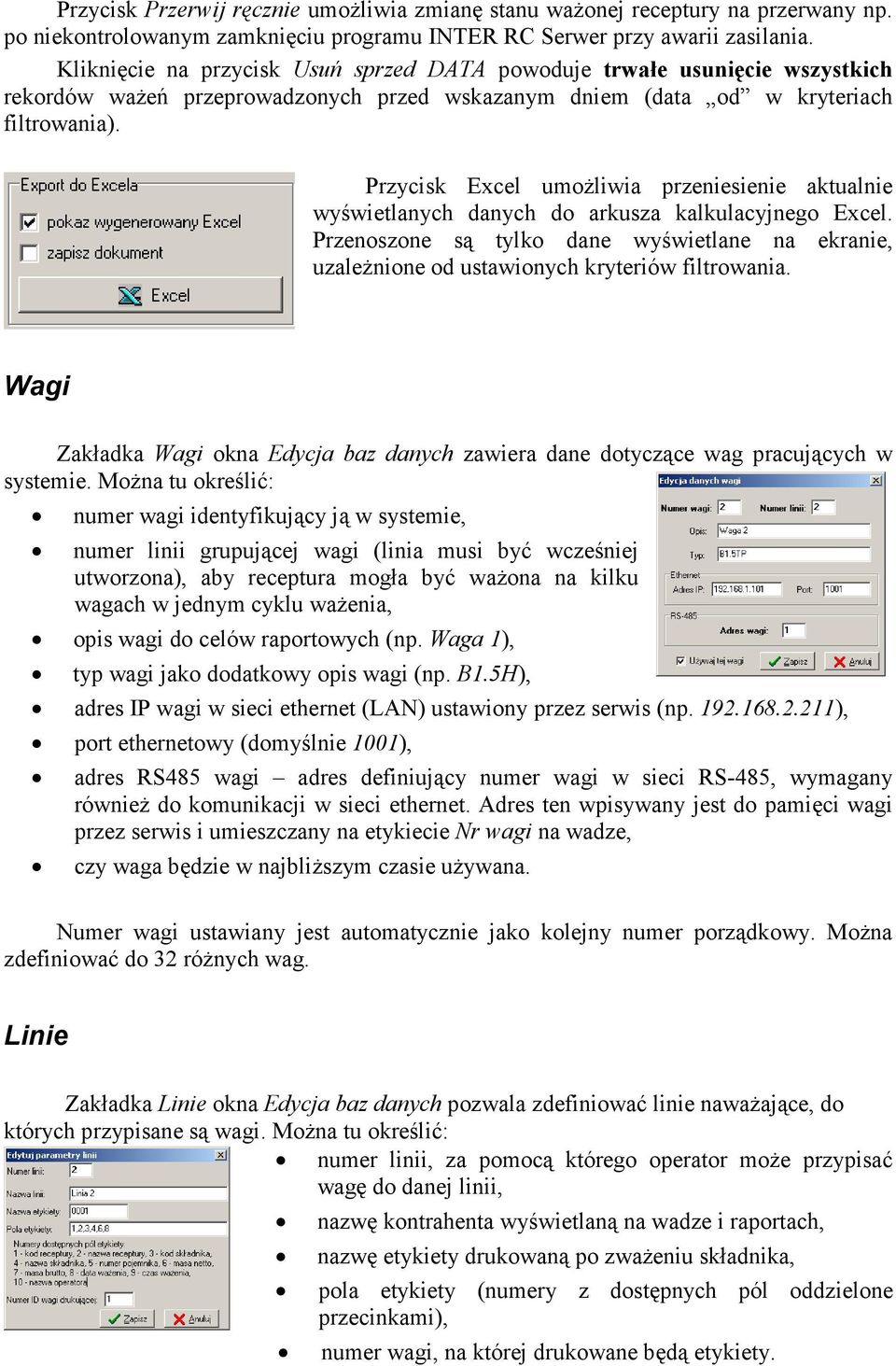 Przycisk Excel umoŝliwia przeniesienie aktualnie wyświetlanych danych do arkusza kalkulacyjnego Excel.