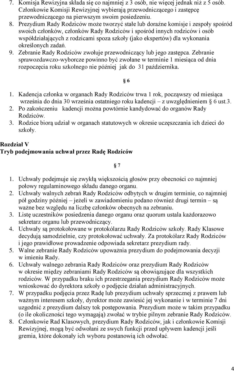 Prezydium Rady Rodziców może tworzyć stałe lub doraźne komisje i zespoły spośród swoich członków, członków Rady Rodziców i spośród innych rodziców i osób współdziałających z rodzicami spoza szkoły