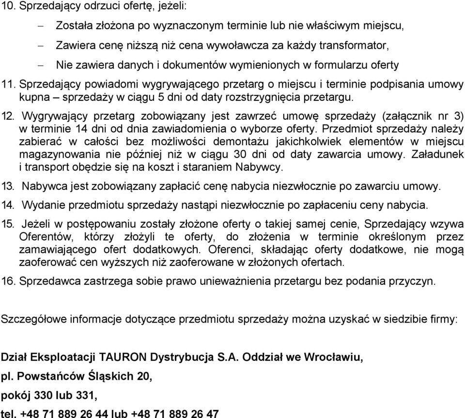 Wygrywający przetarg zobowiązany jest zawrzeć umowę sprzedaży (załącznik nr 3) w terminie 14 dni od dnia zawiadomienia o wyborze oferty.