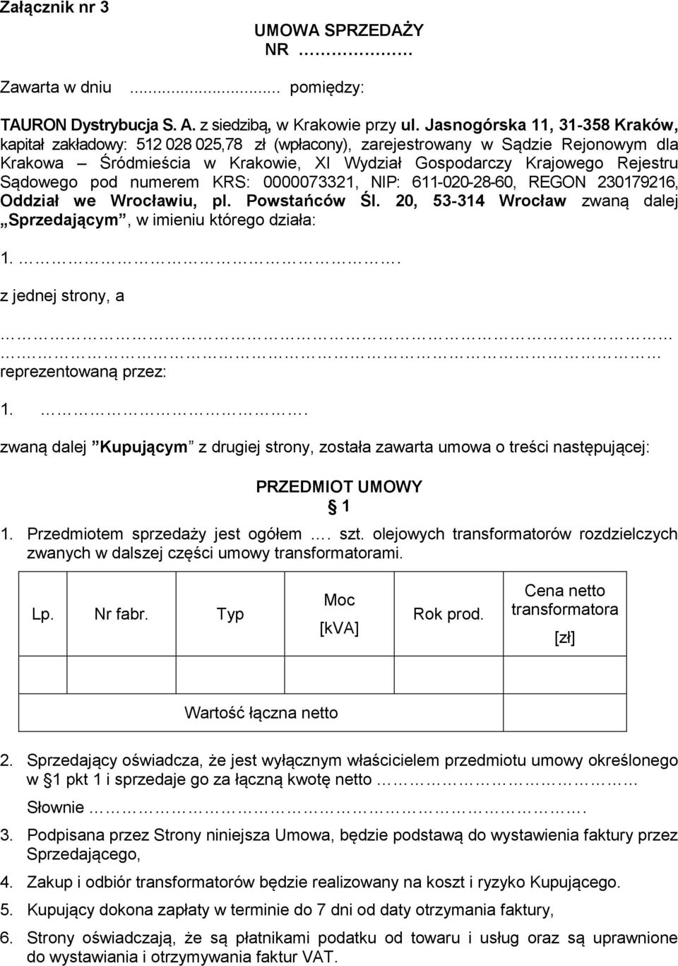 Sądowego pod numerem KRS: 0000073321, NIP: 611-020-28-60, REGON 230179216, Oddział we Wrocławiu, pl. Powstańców Śl. 20, 53-314 Wrocław zwaną dalej Sprzedającym, w imieniu którego działa: 1.