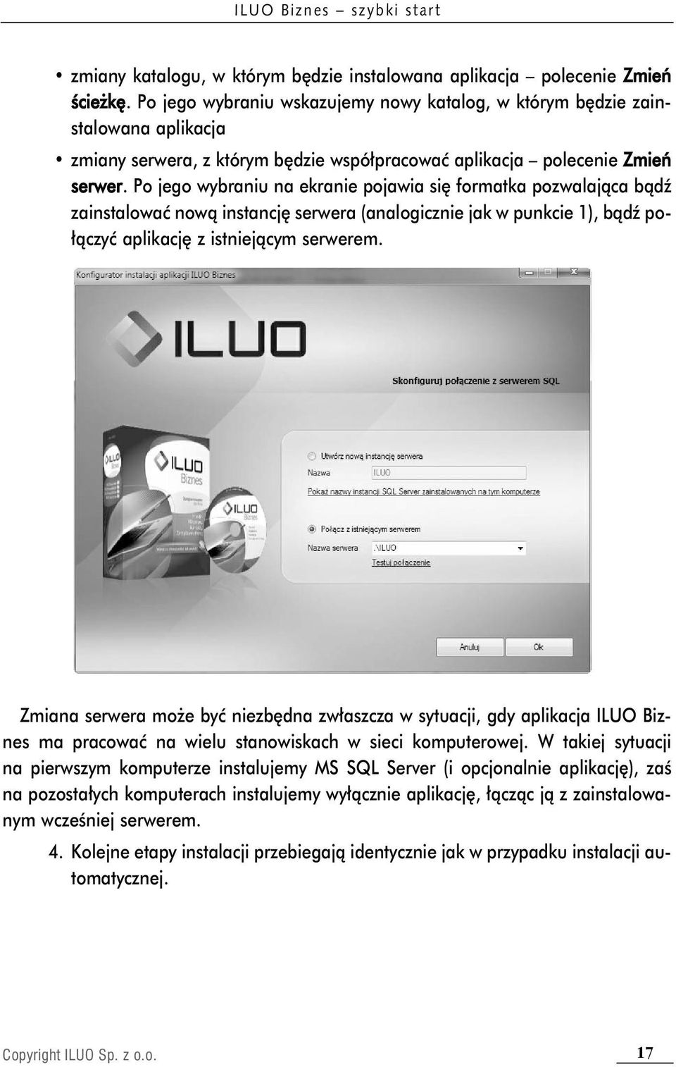 Po jego wybraniu na ekranie pojawia się formatka pozwalająca bądź zainstalować nową instancję serwera (analogicznie jak w punkcie 1), bądź połączyć aplikację z istniejącym serwerem.