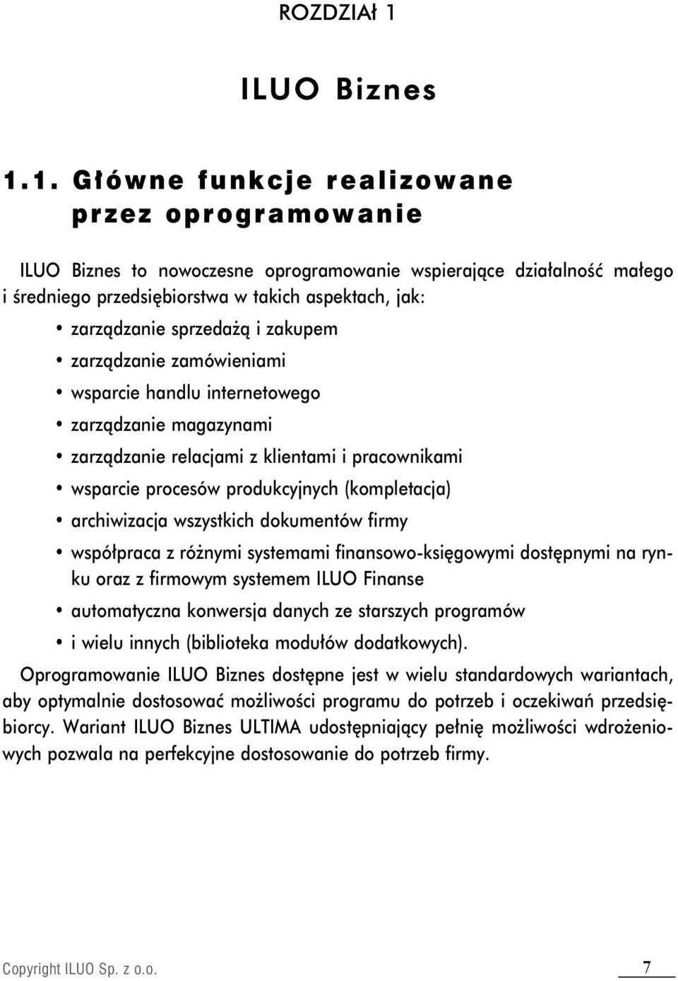 1. Główne funkcje realizowane przez oprogramowanie ILUO Biznes to nowoczesne oprogramowanie wspierające działalność małego i średniego przedsiębiorstwa w takich aspektach, jak: zarządzanie sprzedażą