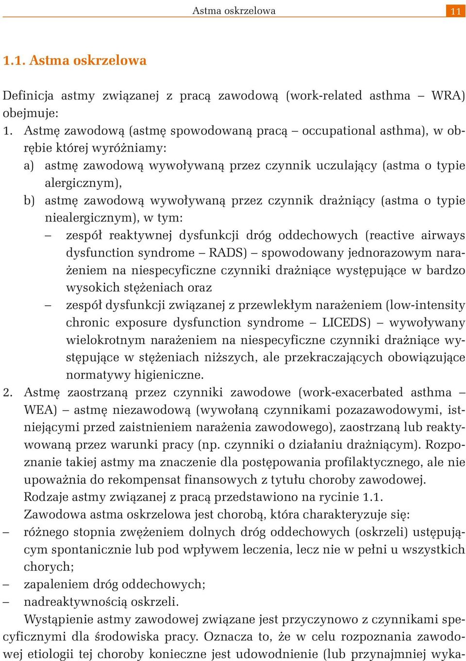 wywoływaną przez czynnik drażniący (astma o typie niealergicznym), w tym: zespół reaktywnej dysfunkcji dróg oddechowych (reactive airways dysfunction syndrome RADS) spowodowany jednorazowym