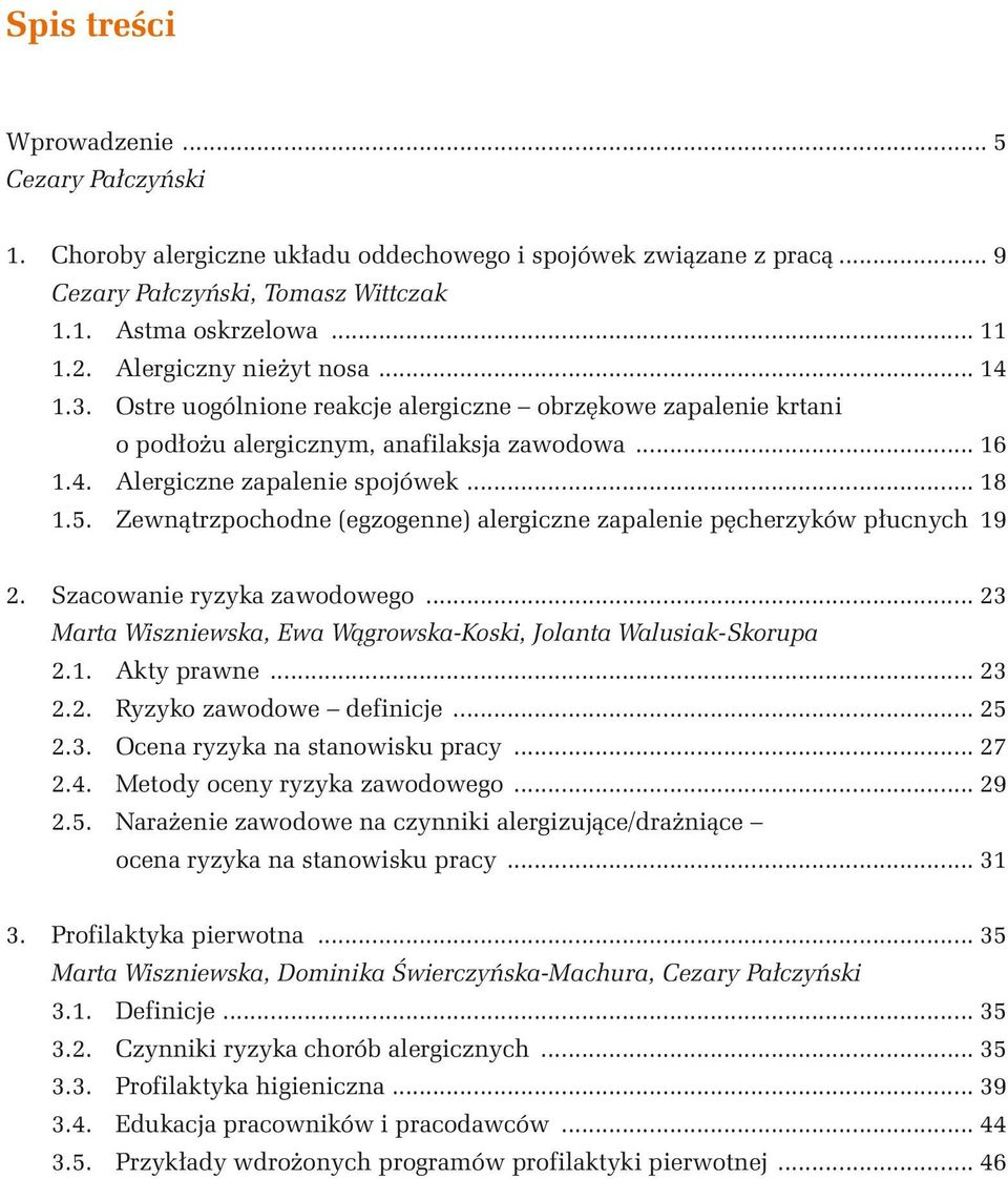 Zewnątrzpochodne (egzogenne) alergiczne zapalenie pęcherzyków płucnych 19 2. Szacowanie ryzyka zawodowego... 23 Marta Wiszniewska, Ewa Wągrowska-Koski, Jolanta Walusiak-Skorupa 2.1. Akty prawne... 23 2.