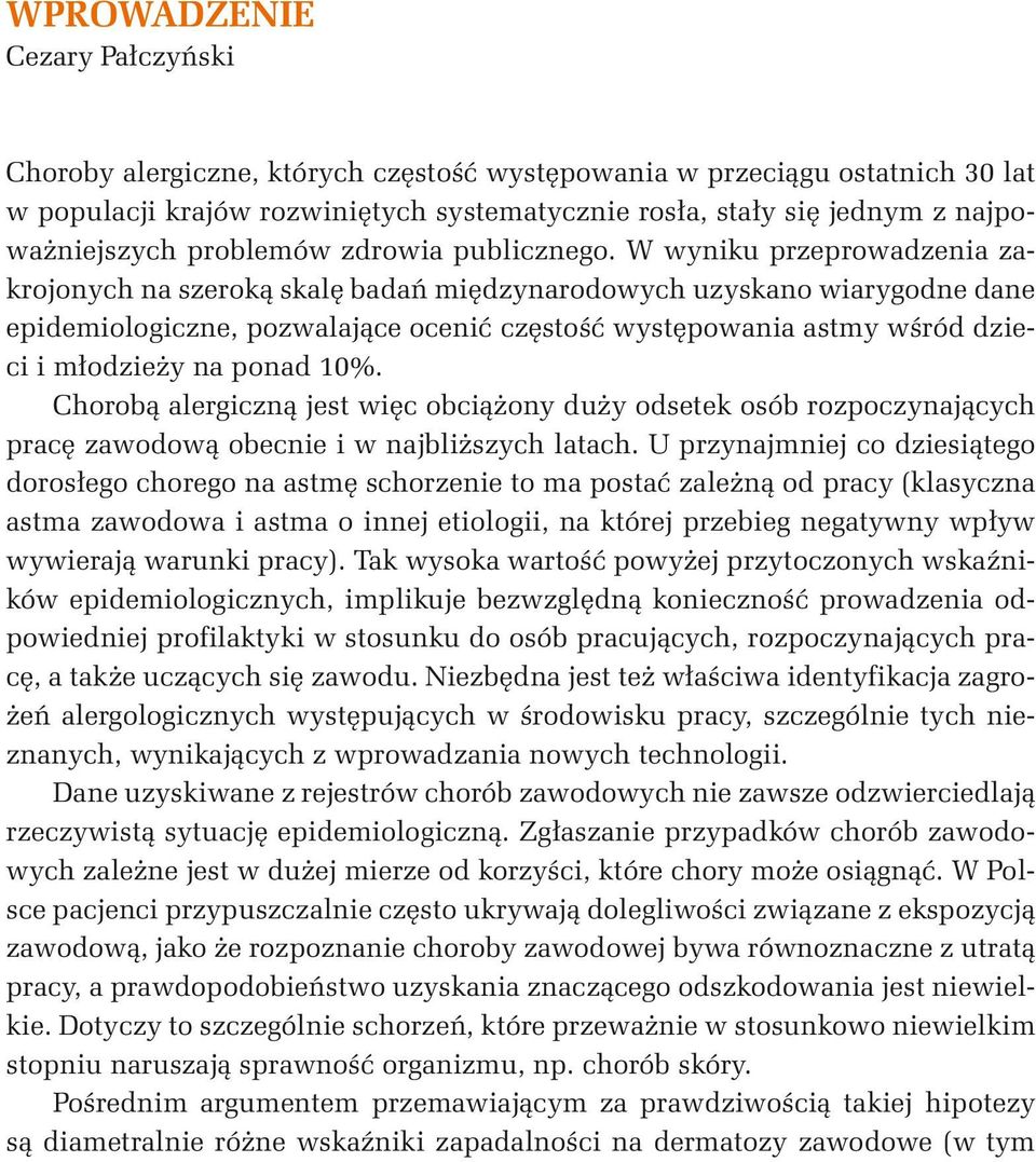 W wyniku przeprowadzenia zakrojonych na szeroką skalę badań międzynarodowych uzyskano wiarygodne dane epidemiologiczne, pozwalające ocenić częstość występowania astmy wśród dzieci i młodzieży na