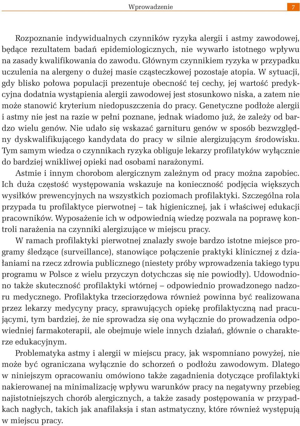 W sytuacji, gdy blisko połowa populacji prezentuje obecność tej cechy, jej wartość predykcyjna dodatnia wystąpienia alergii zawodowej jest stosunkowo niska, a zatem nie może stanowić kryterium