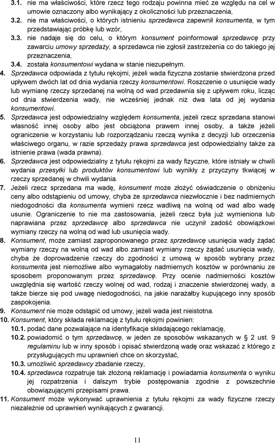 3. nie nadaje się do celu, o którym konsument poinformował sprzedawcę przy zawarciu umowy sprzedaży, a sprzedawca nie zgłosił zastrzeżenia co do takiego jej przeznaczenia, 3.4.