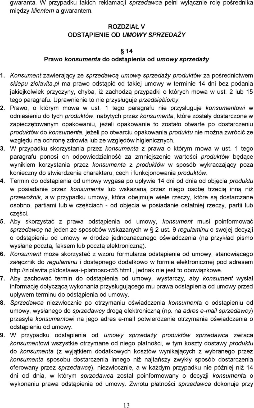 pl ma prawo odstąpić od takiej umowy w terminie 14 dni bez podania jakiejkolwiek przyczyny, chyba, iż zachodzą przypadki o których mowa w ust. 2 lub 15 tego paragrafu.