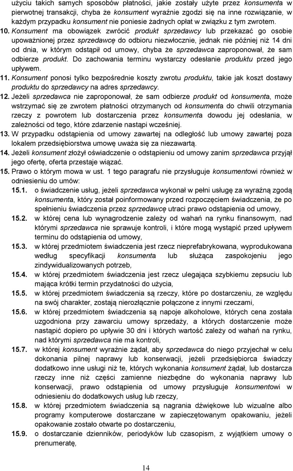 Konsument ma obowiązek zwrócić produkt sprzedawcy lub przekazać go osobie upoważnionej przez sprzedawcę do odbioru niezwłocznie, jednak nie później niż 14 dni od dnia, w którym odstąpił od umowy,