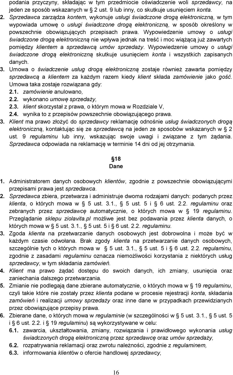 Sprzedawca zarządza kontem, wykonuje usługi świadczone drogą elektroniczną, w tym wypowiada umowę o usługi świadczone drogą elektroniczną, w sposób określony w powszechnie obowiązujących przepisach