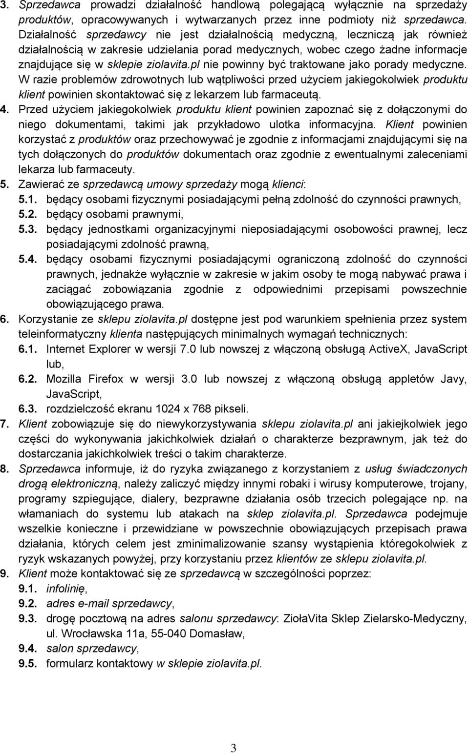 pl nie powinny być traktowane jako porady medyczne. W razie problemów zdrowotnych lub wątpliwości przed użyciem jakiegokolwiek produktu klient powinien skontaktować się z lekarzem lub farmaceutą. 4.