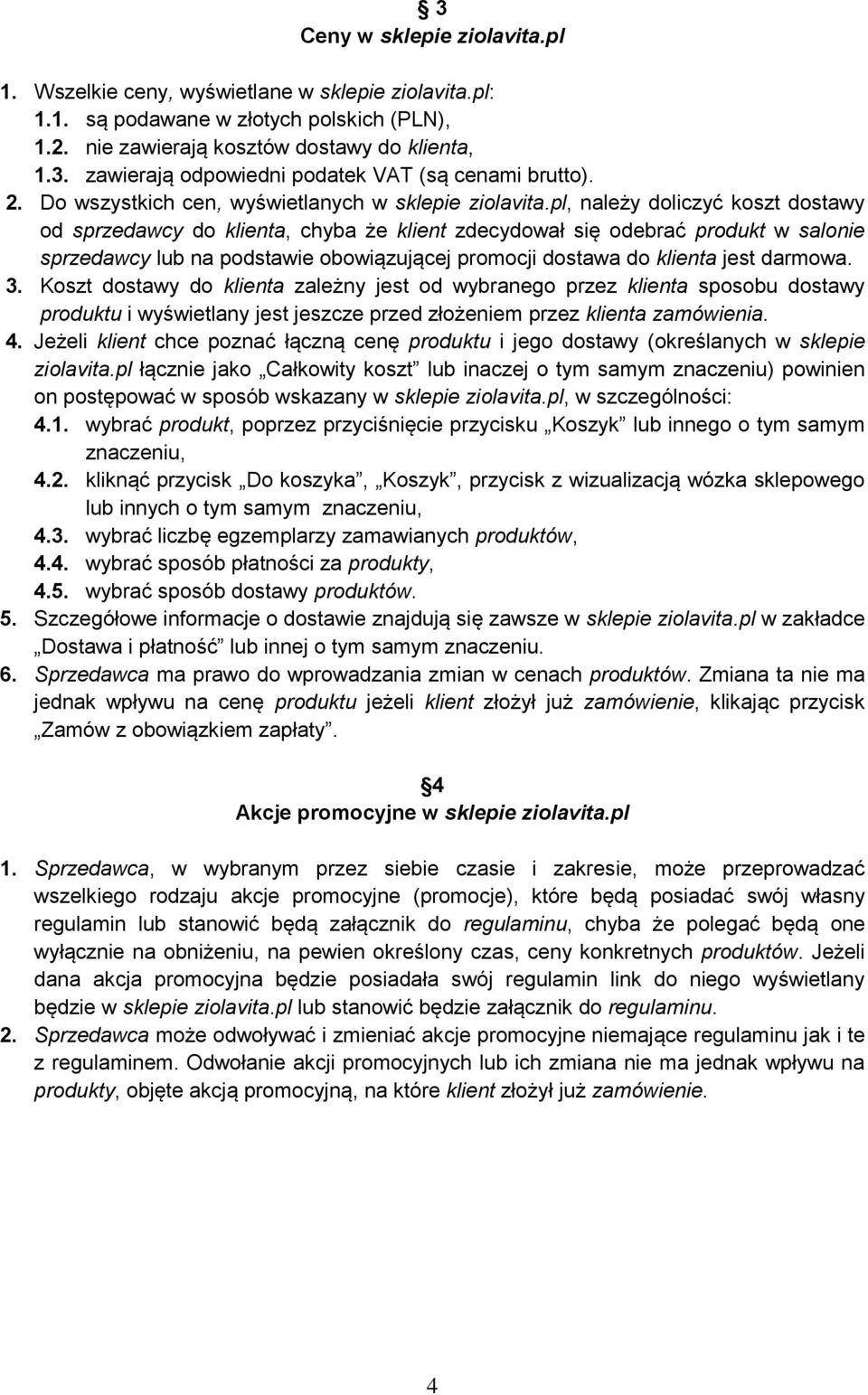 pl, należy doliczyć koszt dostawy od sprzedawcy do klienta, chyba że klient zdecydował się odebrać produkt w salonie sprzedawcy lub na podstawie obowiązującej promocji dostawa do klienta jest darmowa.