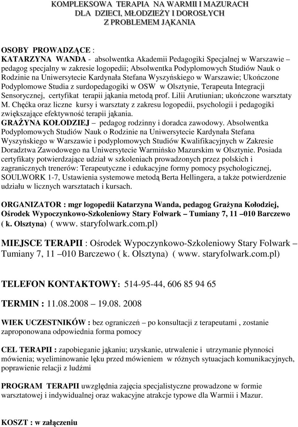 surdopedagogiki w OSW w Olsztynie, Terapeuta Integracji Sensorycznej, certyfikat terapii jąkania metodą prof. Lilii Arutiunian; ukończone warsztaty M.