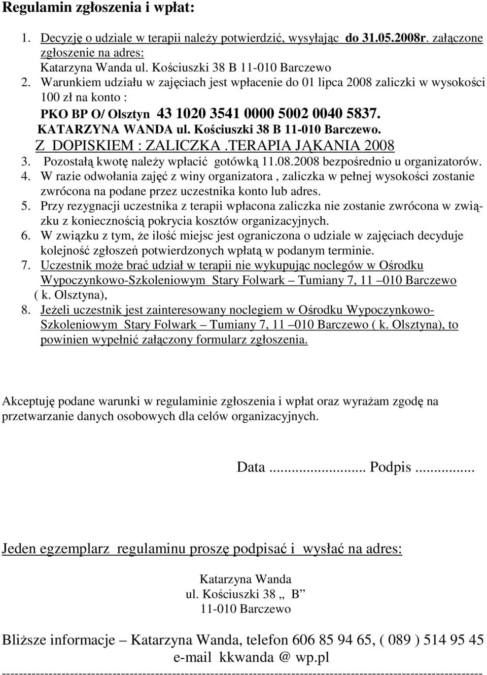 Kościuszki 38 B 11-010 Barczewo. Z DOPISKIEM : ZALICZKA.TERAPIA JĄKANIA 2008 3. Pozostałą kwotę naleŝy wpłacić gotówką 11.08.2008 bezpośrednio u organizatorów. 4.