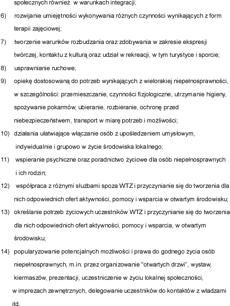 niepełnosprawności, w szczególności: przemieszczanie, czynności fizjologiczne, utrzymanie higieny, spożywanie pokarmów, ubieranie, rozbieranie, ochronę przed niebezpieczeństwem, transport w miarę