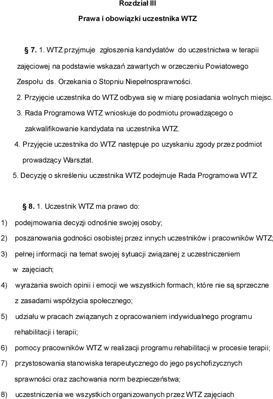 Rada Programowa WTZ wnioskuje do podmiotu prowadzącego o zakwalifikowanie kandydata na uczestnika WTZ. 4. Przyjęcie uczestnika do WTZ następuje po uzyskaniu zgody przez podmiot prowadzący Warsztat. 5.