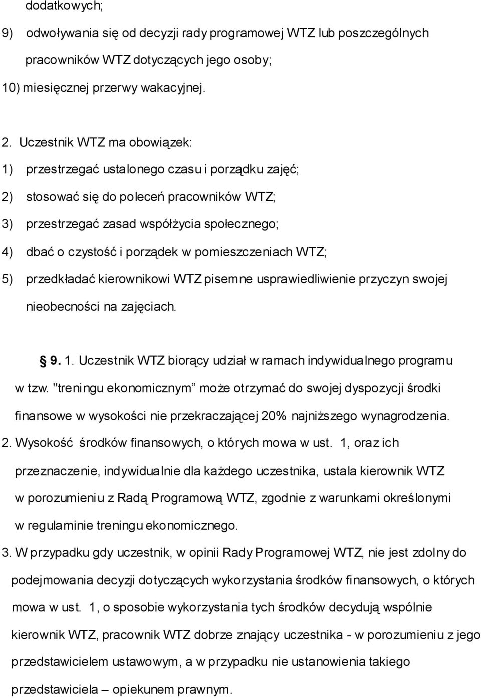 w pomieszczeniach WTZ; 5) przedkładać kierownikowi WTZ pisemne usprawiedliwienie przyczyn swojej nieobecności na zajęciach. 9. 1. Uczestnik WTZ biorący udział w ramach indywidualnego programu w tzw.