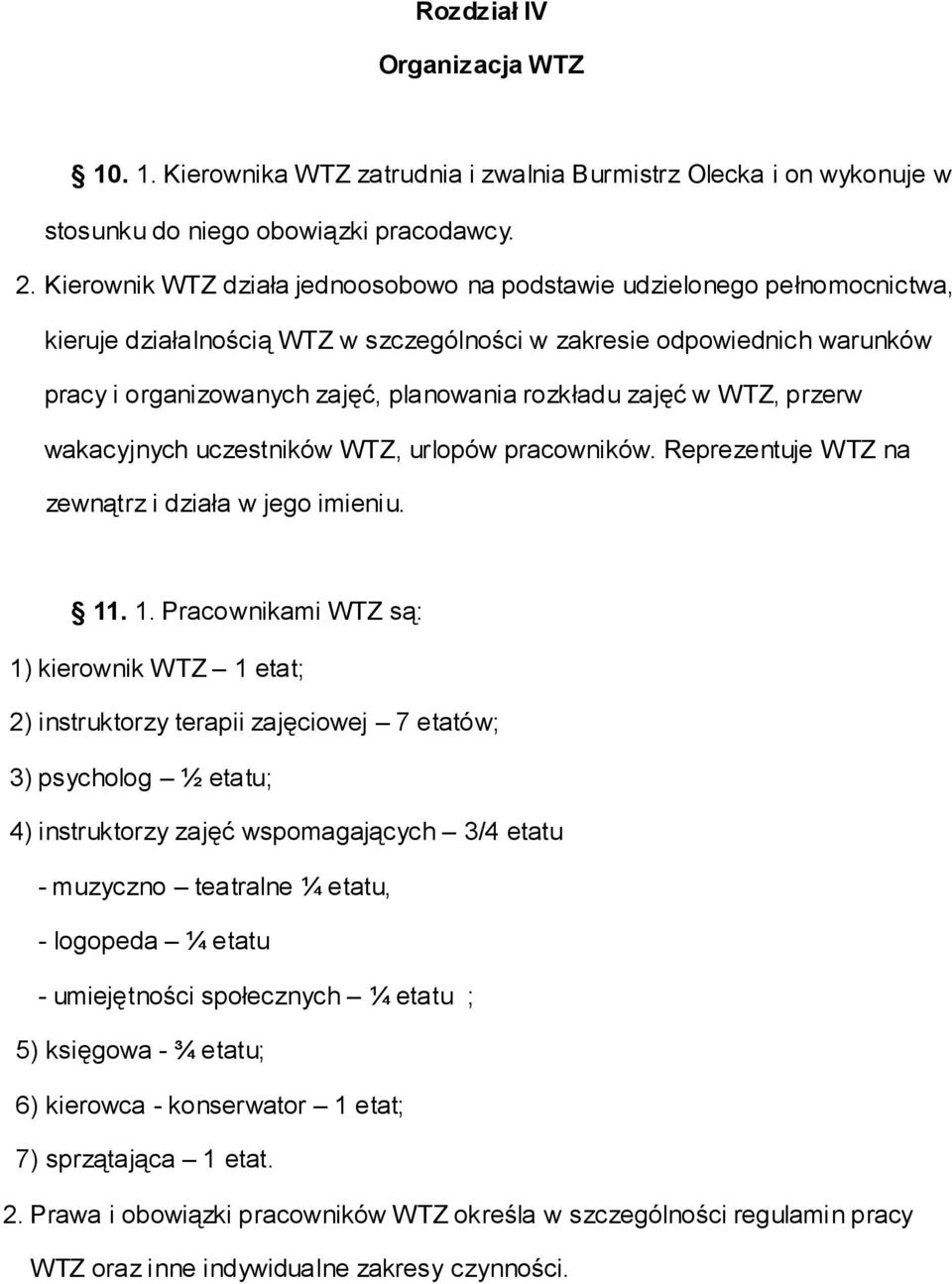 zajęć w WTZ, przerw wakacyjnych uczestników WTZ, urlopów pracowników. Reprezentuje WTZ na zewnątrz i działa w jego imieniu. 11