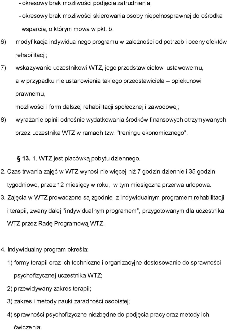 6) modyfikacja indywidualnego programu w zależności od potrzeb i oceny efektów rehabilitacji; 7) wskazywanie uczestnikowi WTZ, jego przedstawicielowi ustawowemu, a w przypadku nie ustanowienia