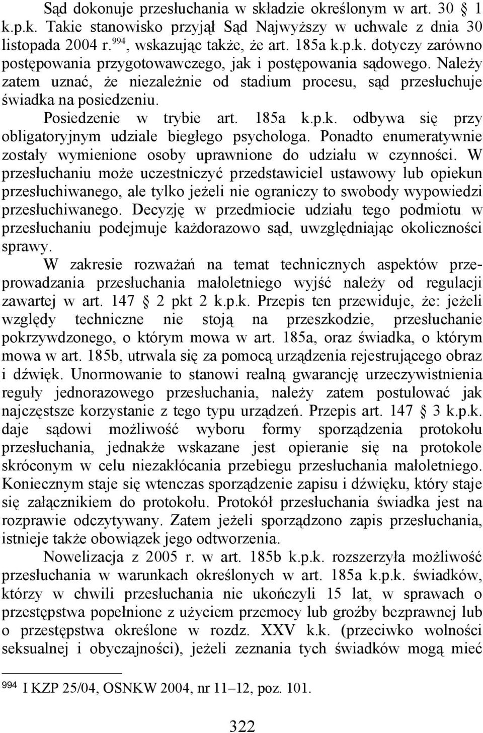 Ponadto enumeratywnie zostały wymienione osoby uprawnione do udziału w czynności.