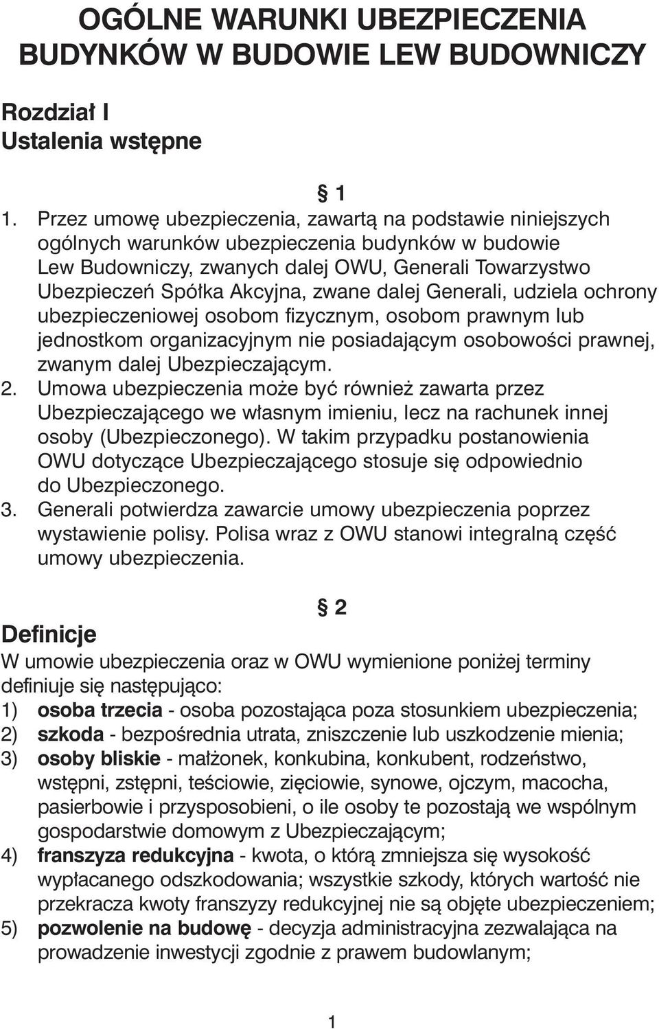 dalej Generali, udziela ochrony ubezpieczeniowej osobom fizycznym, osobom prawnym lub jednostkom organizacyjnym nie posiadajàcym osobowoêci prawnej, zwanym dalej Ubezpieczajàcym. 2.