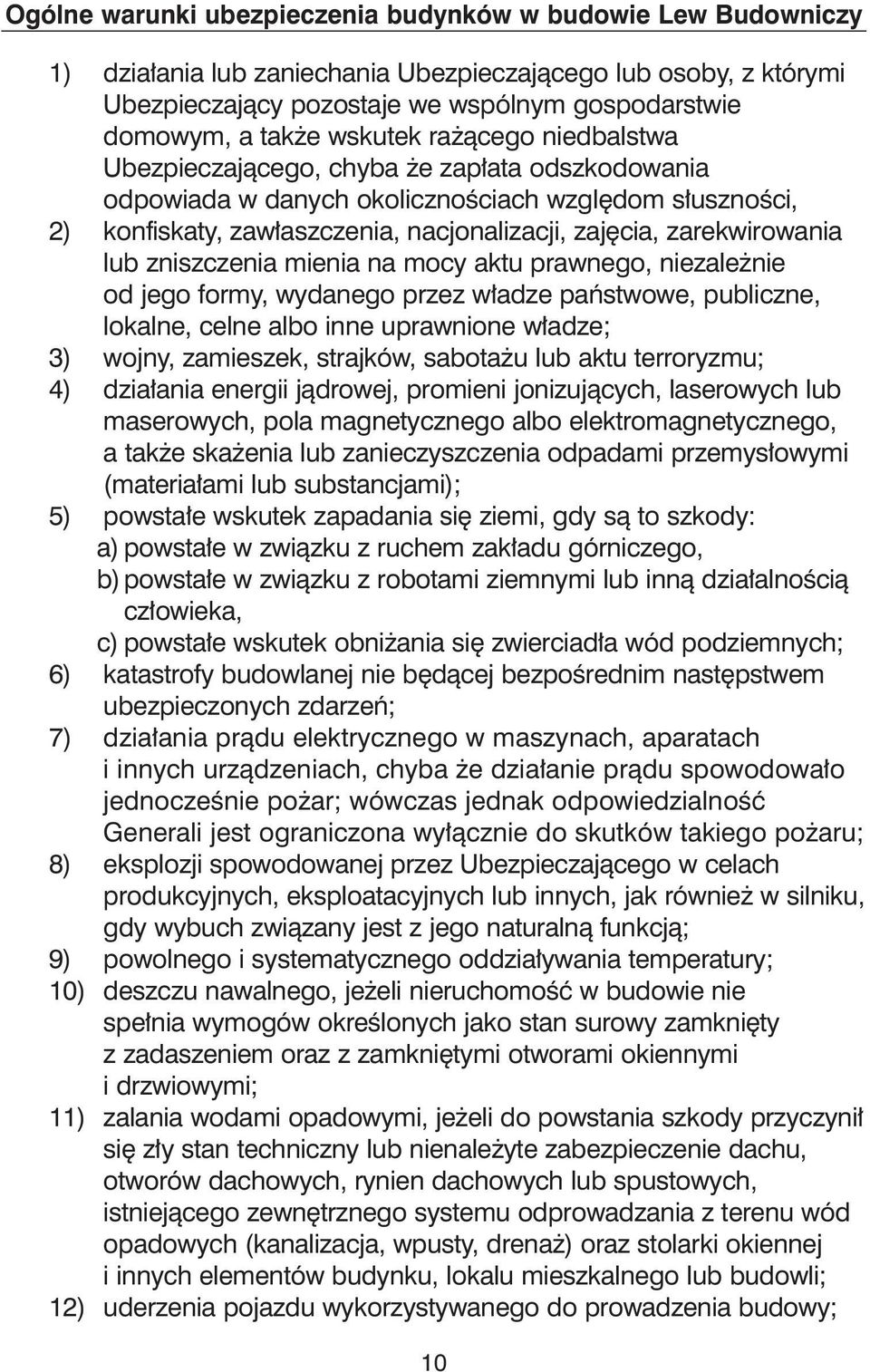 od jego formy, wydanego przez w adze paƒstwowe, publiczne, lokalne, celne albo inne uprawnione w adze; 3) wojny, zamieszek, strajków, sabota u lub aktu terroryzmu; 4) dzia ania energii jàdrowej,