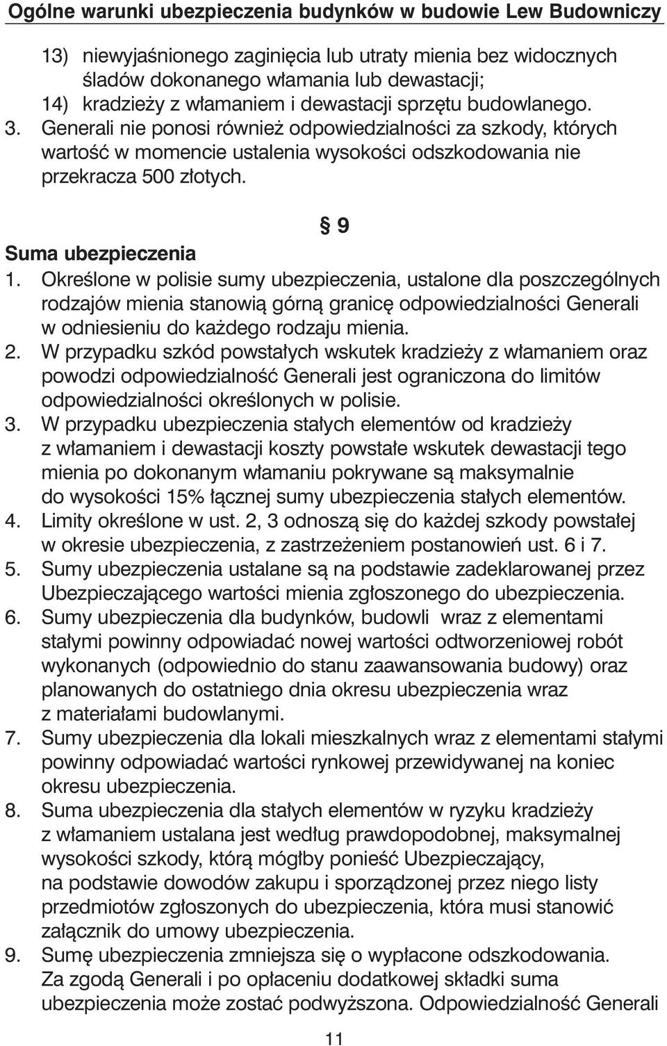 OkreÊlone w polisie sumy ubezpieczenia, ustalone dla poszczególnych rodzajów mienia stanowià górnà granic odpowiedzialnoêci Generali w odniesieniu do ka dego rodzaju mienia. 2.