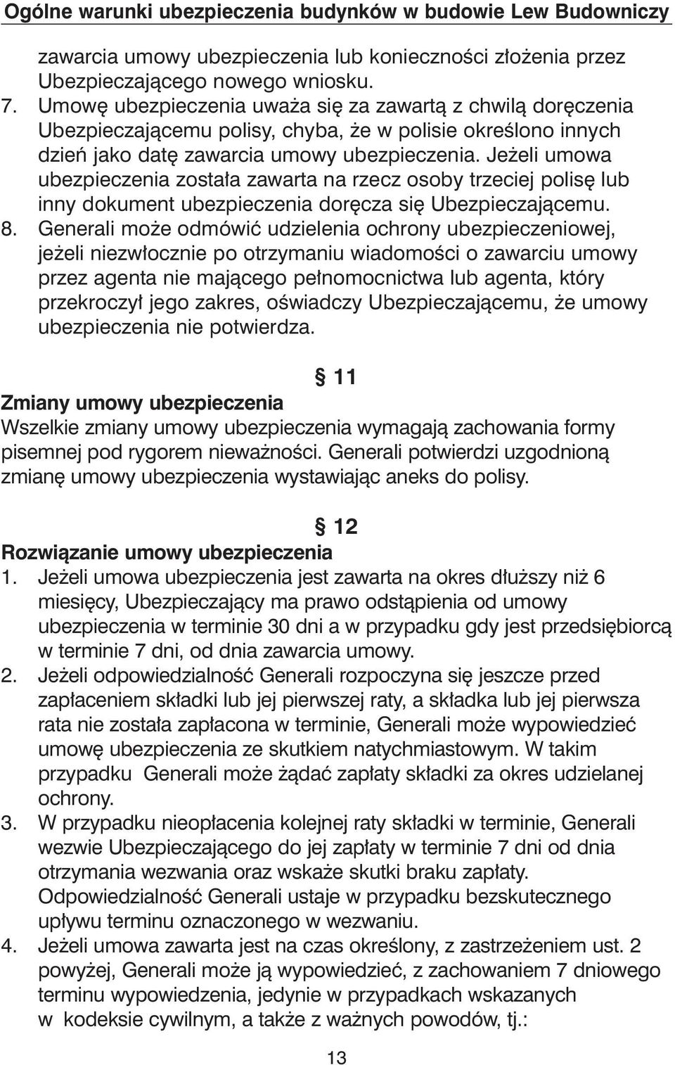 Je eli umowa ubezpieczenia zosta a zawarta na rzecz osoby trzeciej polis lub inny dokument ubezpieczenia dor cza si Ubezpieczajàcemu. 8.