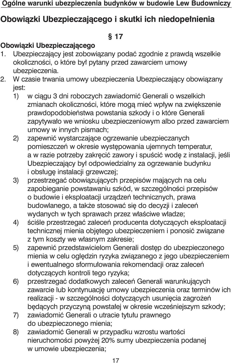 W czasie trwania umowy ubezpieczenia Ubezpieczajàcy obowiàzany jest: 1) w ciàgu 3 dni roboczych zawiadomiç Generali o wszelkich zmianach okolicznoêci, które mogà mieç wp yw na zwi kszenie