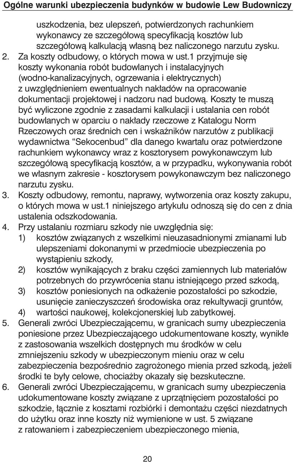 1 przyjmuje si koszty wykonania robót budowlanych i instalacyjnych (wodno-kanalizacyjnych, ogrzewania i elektrycznych) z uwzgl dnieniem ewentualnych nak adów na opracowanie dokumentacji projektowej i