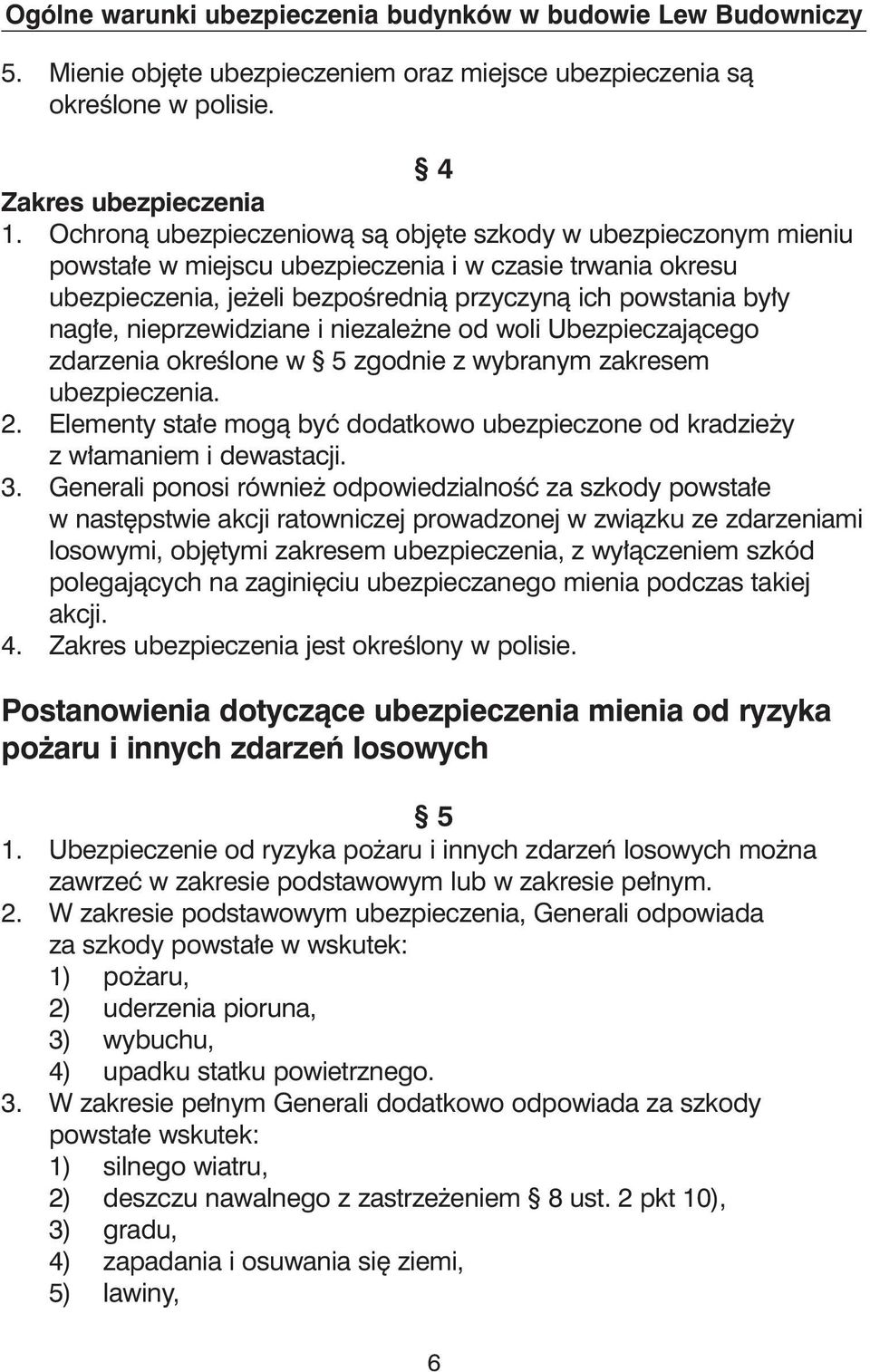 nieprzewidziane i niezale ne od woli Ubezpieczajàcego zdarzenia okreêlone w 5 zgodnie z wybranym zakresem ubezpieczenia. 2.